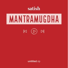 Satish- Mantramugdha.ke garu timrai huna lai