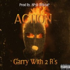 Garry With 2 R's - Action (Prod. By 8P3X Official*)