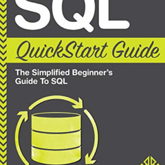 ACCESS KINDLE 📝 SQL QuickStart Guide: The Simplified Beginner's Guide To SQL by  Cly