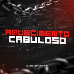 MEGA DO AQUECIMENTO CABULOSO 001 - DJ LS DO MARTINS