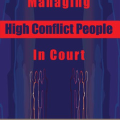 [View] KINDLE 💗 Managing High Conflict People in Court by  Bill Eddy LCSW Esq. EBOOK