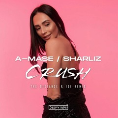 A - Mase Feat. Sharliz - Crush (The Distance & Igi Remix)