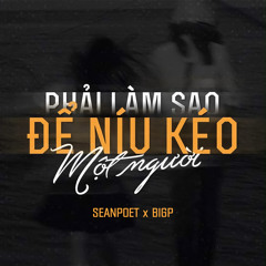 Phải Làm Sao Để Níu Kéo Một Người