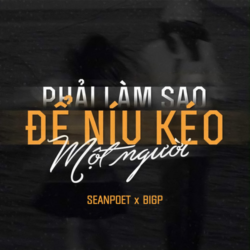 Phải Làm Sao Để Níu Kéo Một Người