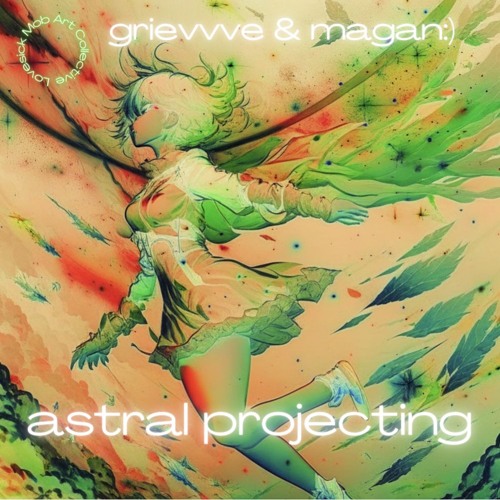 grievvve- astral projecting feat. magan:)