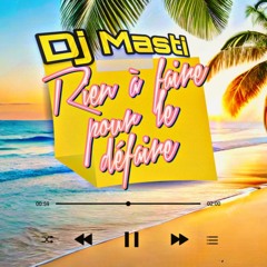 Dj Masti -RIEN A FAIRE, POUR LE DEFAIRE .2024