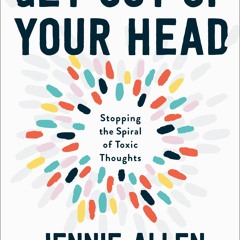 [Doc] Get Out of Your Head: Stopping the Spiral of Toxic Thoughts