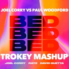 Joel Corry x RAYE x David Guetta Vs Paul Woodford - Bed (Trokey Mashup)