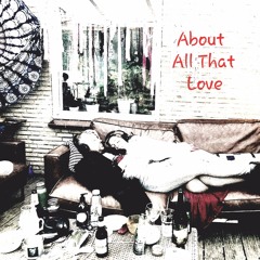 About All That Love