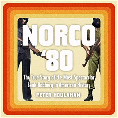 [READ] EBOOK 🖊️ Norco '80: The True Story of the Most Spectacular Bank Robbery in Am