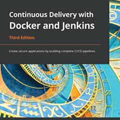 READ KINDLE 💖 Continuous Delivery with Docker and Jenkins: Create secure application