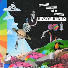 Coldplay - Adventure Of A Lifetime (Razor Remix)
