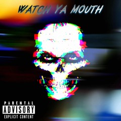 Watch Ya Mouth