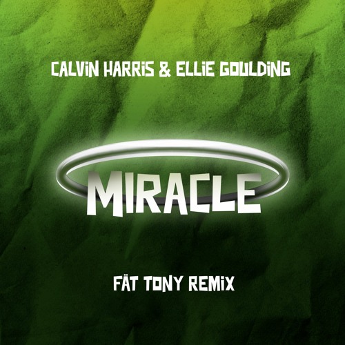 Calvin Harris & Ellie Goulding - Miracle [FÄT TONY REMIX]