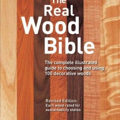 💚 [Get] [PDF] Download Book Kindle The Real Wood Bible: The Complete Illustrated Guide to Choosin