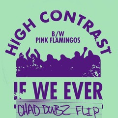 High Contrast - If We Ever (Chad Dubz Flip)