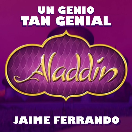 Stream UN GENIO GENIAL ( ALADDÍN ) feat. Jaime Ferrando by FERRANDUBS