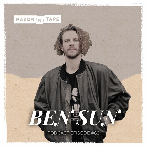 Razor-N-Tape Podcast - Episode 62 : Ben Sun