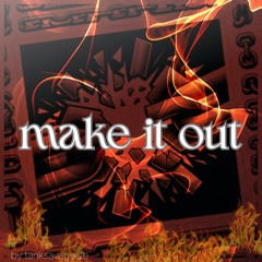 (MAKE IT OUT)