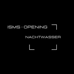 Nachtwasser Opening Live @ ISMS - 1st Edition