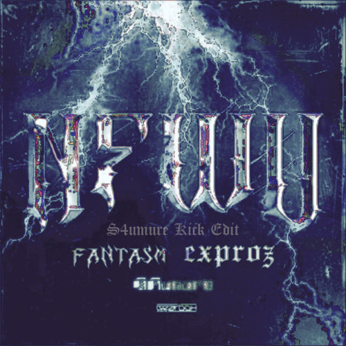 Fantasm & Exproz - NFWU (S4umure Kick Edit)