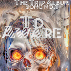 To Aware | The Trip Album Song No.1