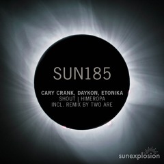 SUN185 - Cary Crank & DAYKON feat. Etonika - Shout (Two Are Remix) [Sunexplosion]