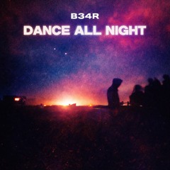 Dance All Night- B34R