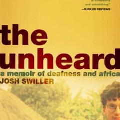 READ [EPUB KINDLE PDF EBOOK] The Unheard: A Memoir of Deafness and Africa by  Josh Sw