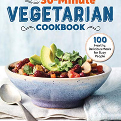 FREE PDF 🗃️ The 30-Minute Vegetarian Cookbook: 100 Healthy, Delicious Meals for Busy