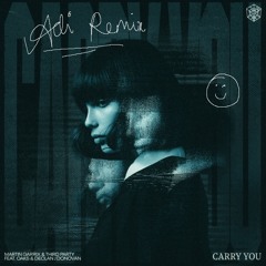 Martin Garrix & Third Party feat. Oaks & Declan J Donovan - Carry You (Adi Remix)