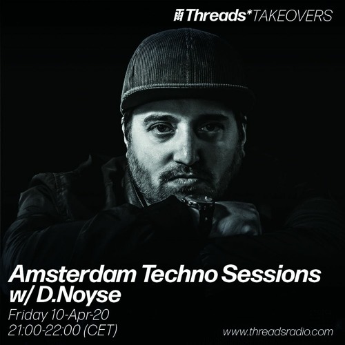 Amsterdam Techno Sessions w/ D.Noyse (Threads*TAKEOVERS) - 10-Apr-20