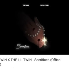 THF TWIN X THF LIL TWIN - Sacrifices (Offical Audio)