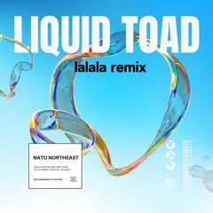 NATO Northeast - Liquid Toad (LaLaLa Remix) [FREE DOWNLOAD]