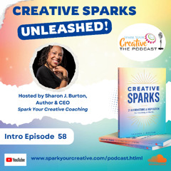 Episode 58: Creative Sparks Unleashed- A New Podcast Series