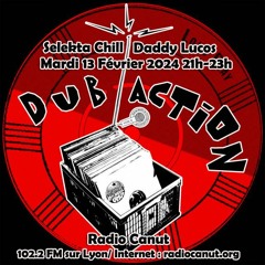 Dub Action Selekta Chill & Daddy Lucos 13022024 Radio Canut 2 Heures
