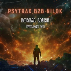 Psytrax B2B Nilok Boreal Lights ( Twilight Set ) 150 BPM