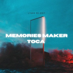 MEMORIES MAKER TOCA (LYUKE RE-EDIT) [FREE DOWNLOAD]