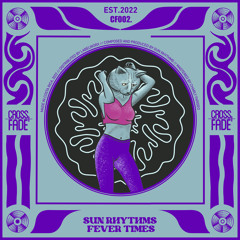 PREMIERE: Sun Rhythms - Fever Times [Cross Fade]