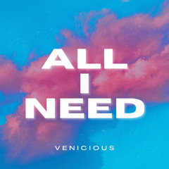 Venicious - All I Need
