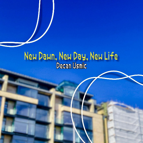 New Dawn, New Day, New Life