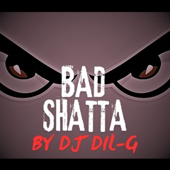 MIX BAD SHATTA - DJ DIL - G