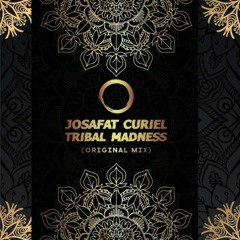 Josafat Curiel - Tribal Madness (Original Mix) PREVIEW