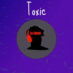 Toxic - DJ Chack