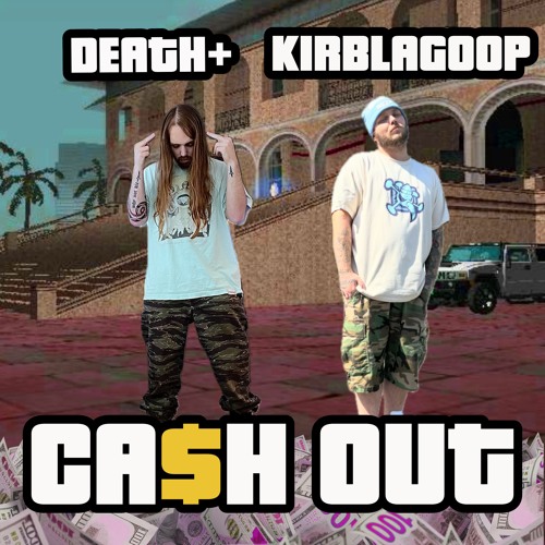 DEATH PLUS & KIRBLAGOOP - CA$H OUT PROD. WORLDCOAST