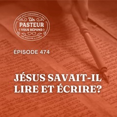 Jésus savait-il lire et écrire? (Épisode 474)