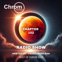Chrom Radio Show - Chapter 102 : "Best of CHROM 2024" - Hosted & Mixed by Pedro Mercado