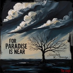 10 For paradise is near