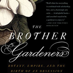 GET EPUB 📋 The Brother Gardeners: A Generation of Gentlemen Naturalists and the Birt