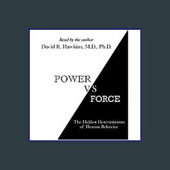 [READ EBOOK]$$ 📖 Power vs. Force: The Hidden Determinants of Human Behavior READ PDF EBOOK
